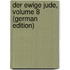 Der Ewige Jude, Volume 8 (German Edition)