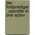 Der Feldprediger : Operette in drei Acten