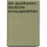 Der Guckkasten: Deutsche Schauspielbilder by Eulenberg Herbert