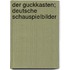 Der Guckkasten; Deutsche Schauspielbilder