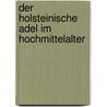 Der Holsteinische Adel Im Hochmittelalter door Hans Gerhard Risch