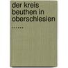 Der Kreis Beuthen In Oberschlesien ...... by Hugo Solger