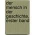 Der Mensch in der Geschichte, erster Band