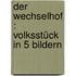 Der Wechselhof : Volksstück in 5 Bildern