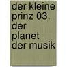 Der kleine Prinz 03. Der Planet der Musik by Antoine De Saint-Exupery