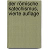 Der römische Katechismus, Vierte Auflage by . . . Frick