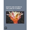 Desoto and His Men in the Land of Florida door Grace Elizabeth King