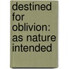 Destined for Oblivion: As Nature Intended by Mario Stinger