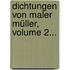 Dichtungen Von Maler Müller, Volume 2...
