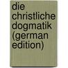 Die Christliche Dogmatik (German Edition) door Martensen Hans