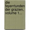 Die Feyerrtunden Der Grazien, Volume 1... door J.G. Heinzmann