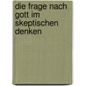 Die Frage Nach Gott Im Skeptischen Denken door Wilhelm Weischedel