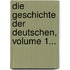 Die Geschichte Der Deutschen, Volume 1...
