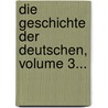 Die Geschichte Der Deutschen, Volume 3... by Johann Georg August Wirth
