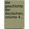 Die Geschichte Der Deutschen, Volume 4... by Johann Georg August Wirth