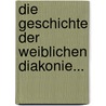 Die Geschichte Der Weiblichen Diakonie... door Christian Golder