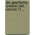 Die Geschichte Unserer Zeit, Volume 11...