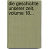 Die Geschichte Unserer Zeit, Volume 18... door Johann Konrad Friederich