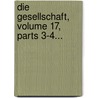 Die Gesellschaft, Volume 17, Parts 3-4... door Onbekend