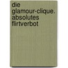 Die Glamour-Clique. Absolutes Flirtverbot door Lisi Harrison