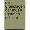 Die Grundlagen Der Musik (German Edition) door Auerbach Felix