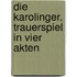 Die Karolinger. Trauerspiel in vier Akten