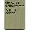 Die Kurze Freiheitstrafe (German Edition) by Heilborn Paul