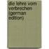 Die Lehre Vom Verbrechen (German Edition)
