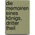 Die Memoiren eines Königs, dritter Theil