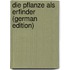 Die Pflanze als Erfinder (German Edition)