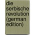 Die Serbische Revolution (German Edition)