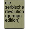 Die Serbische Revolution (German Edition) door Von Ranke Leopold