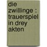Die Zwillinge : Trauerspiel in drey Akten