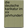 Die Deutsche Karikatur Im Xix Jahrhundert by Douglas J. Herrmann