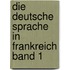 Die deutsche Sprache in Frankreich Band 1