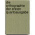 Die orthographie der ersten quartoausgabe