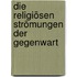 Die religiösen Strömungen der Gegenwart