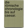 Die römische Chronologie bis auf Caesar. door Théodor Mommsen
