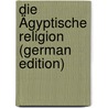 Die Ägyptische Religion (German Edition) by Erman Adolf