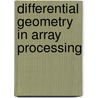 Differential Geometry In Array Processing door Athanassios N. Manikas