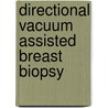 Directional Vacuum Assisted Breast Biopsy by Uma Debi