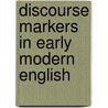 Discourse Markers in Early Modern English by Ursula Lutzky