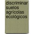 Discriminar suelos agrícolas ecológicos