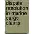 Dispute Resolution in Marine Cargo Claims