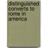 Distinguished Converts to Rome in America by D.J. (Denis James) Scannell-O'Neill