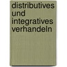 Distributives Und Integratives Verhandeln door Birgit M. Ller