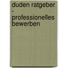 Duden Ratgeber - Professionelles Bewerben by Judith Engst