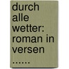 Durch Alle Wetter: Roman In Versen ...... by Adolf Friedrich von Schack