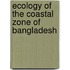 Ecology of the Coastal Zone of Bangladesh
