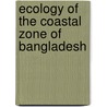 Ecology of the Coastal Zone of Bangladesh door Ashfaque Ahmed